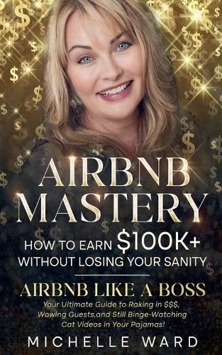 Airbnb Success Blueprint: How to Earn $100K+ While Keeping Your Sanity  by Michelle Ward at Abbey's Bookshop, 