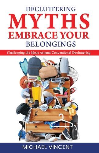 Decluttering Myths: Embrace Your Belongings  by Michael Vincent at Abbey's Bookshop, 