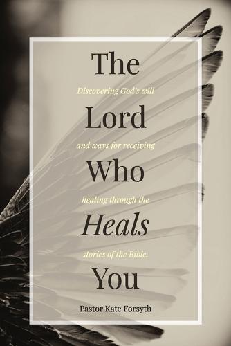 The Lord Who Heals You  by Pastor Kate Forsyth at Abbey's Bookshop, 