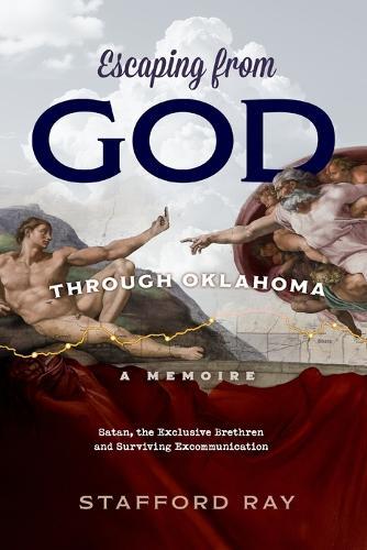 Escaping God Through Oklahoma: Satan, the Exclusive Brethren and Surviving Excommunication  by Stafford Ray at Abbey's Bookshop, 