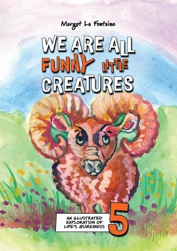 We Are All Funny Little Creatures 5: An illustrated exploration of life's quirkiness  by Margot La Fontaine at Abbey's Bookshop, 