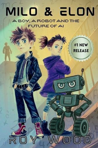 Milo and Elon: A Boy, A Robot and the Future of AI  by Roy Wood at Abbey's Bookshop, 