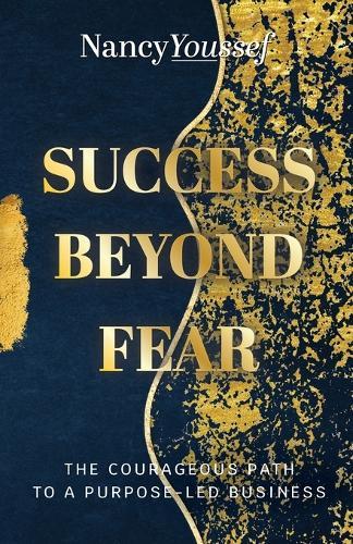 Success Beyond Fear: The Courageous Path to a Purpose-Led Business  by Nancy Youssef at Abbey's Bookshop, 