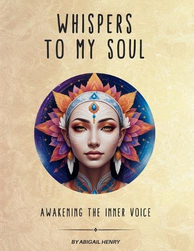 Whispers to My Soul: Awakening the Inner Voice  by Abigail Henry at Abbey's Bookshop, 