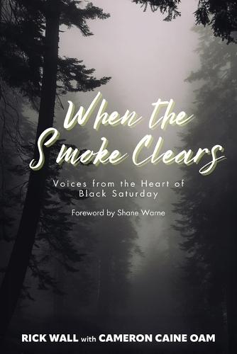 When the Smoke Clears: Voices from the Heart of Black Saturday  by Rick Wall at Abbey's Bookshop, 
