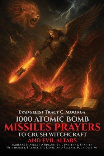 1000 Atomic Bomb Missiles Prayers Against Witchcraft and Evil Altars: Warfare Prayers to Dismantle Witchcraft, Demonic Altars, and Set the Captives Free  by Tracy C Moonga at Abbey's Bookshop, 