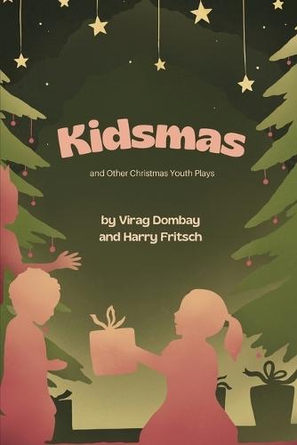 Kidsmas and Other Christmas Youth Plays  by Virag Dombay at Abbey's Bookshop, 