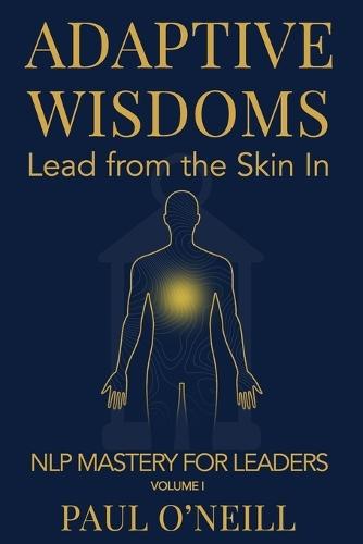 Adaptive Wisdoms: Lead from the Skin In  by Paul O'Neill at Abbey's Bookshop, 