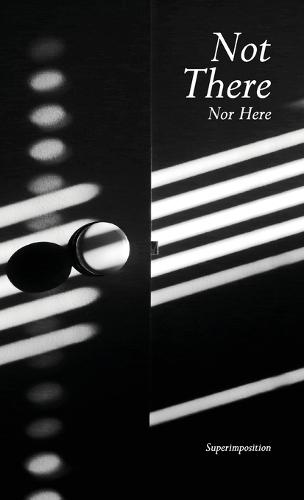 Not There, Nor Here  by Superimposition at Abbey's Bookshop, 