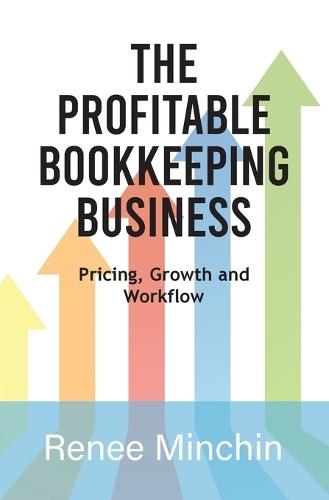 The Profitable Bookkeeping Business: Pricing, Growth and Workflow  by Renee Minchin at Abbey's Bookshop, 