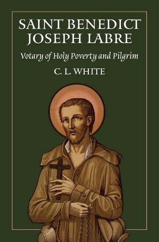 St Benedict Joseph Labre: Votary of Holy Poverty and Pilgrim  by C L White at Abbey's Bookshop, 