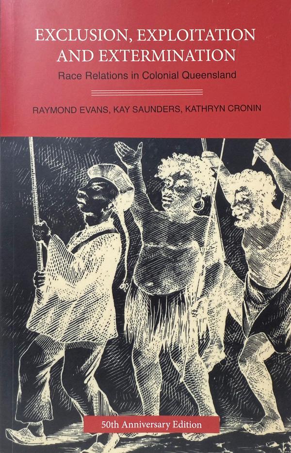 Exclusion Exploitation and Extermination: Race Relations in Colonial Queensland