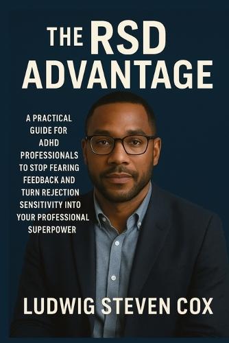 The RSD Advantage: A Practical Guide for ADHD Professionals to Stop Fearing Feedback and Turn Rejection Sensitivity into Your Professional Superpower  by Ludwig Steven Cox at Abbey's Bookshop, 
