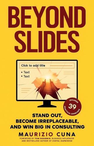 Beyond Slides: Stand out, become irreplaceable, and win big in consulting  by Maurizio Cuna at Abbey's Bookshop, 