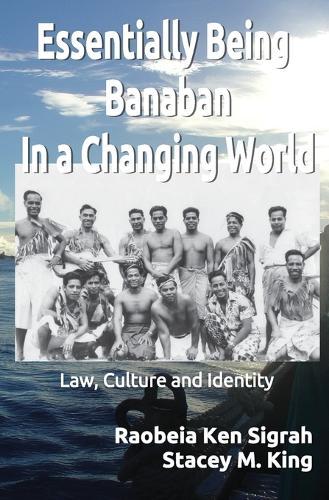 Essentially Being Banaban In a Changing World: Law, Culture and Identity  by Raobeia K Sigrah at Abbey's Bookshop, 
