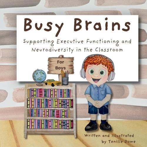 Busy Brains for Boys: Supporting Executive Functioning and Neurodiversity in the Classroom  by Tenille Dowe at Abbey's Bookshop, 