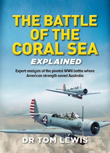 The Battle of the Coral Sea Explained: Expert Analysis of the Pivotal WWII Battle where American Strength Saved Australia