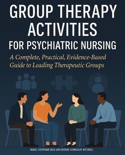 Group Therapy Activities for Psychiatric Nursing: A Complete, Practical, Evidence-Based Guide to Leading Therapeutic Groups  by Keeran Launcelot Mitchell at Abbey's Bookshop, 