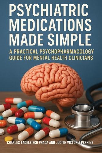 Psychiatric Medications Made Simple: A Practical Psychopharmacology Guide for Mental Health Clinicians  by Charles Tadelesh Prada at Abbey's Bookshop, 