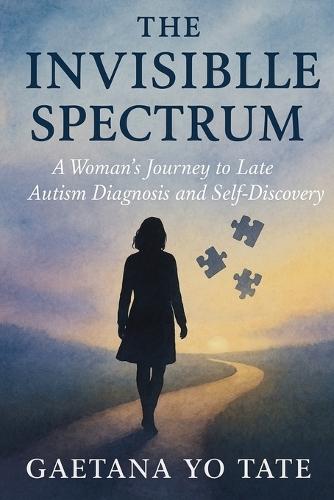 The Invisible Spectrum: A Woman's Journey to Late Autism Diagnosis and Self-Discovery  by Gaetana Yo Tate at Abbey's Bookshop, 