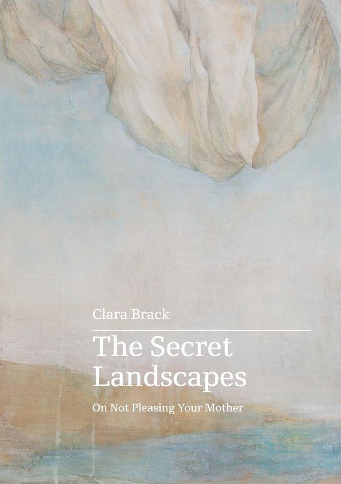 The Secret Landscapes: On Not Pleasing Your Mother