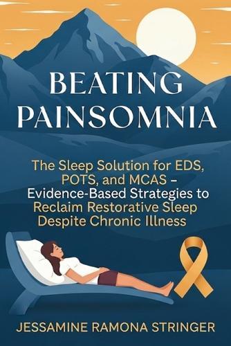 Beating Painsomnia: The Sleep Solution for EDS, POTS, and MCAS - Evidence-Based Strategies to Reclaim Restorative Sleep Despite Chronic Illness  by Jessamine Ramona Stringer at Abbey's Bookshop, 