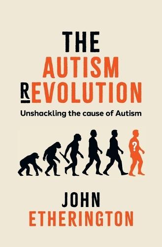 The Autism Revolution: Unshackling the cause of Autism  by John Etherington at Abbey's Bookshop, 
