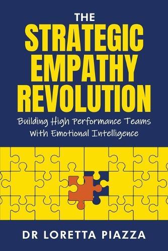 The strategic empathy revolution: building high performance teams with emotional intelligence