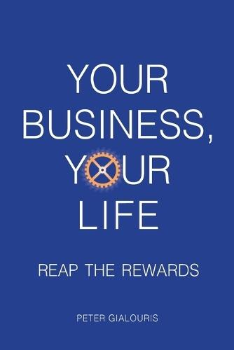 Your Business, Your Life: Reap the Rewards