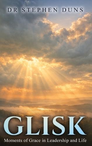 Glisk: Moments of grace in leadership and life  by Dr Stephen Duns at Abbey's Bookshop, 