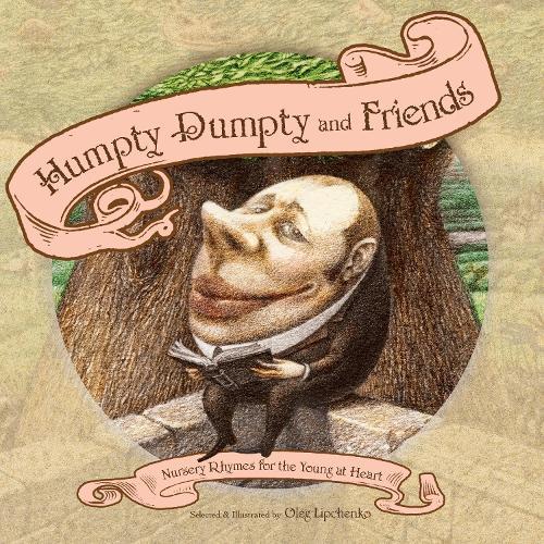 Humpty Dumpty and Friends: Nursery Rhymes for the Young at Heart  by Oleg Lipchenko at Abbey's Bookshop, 