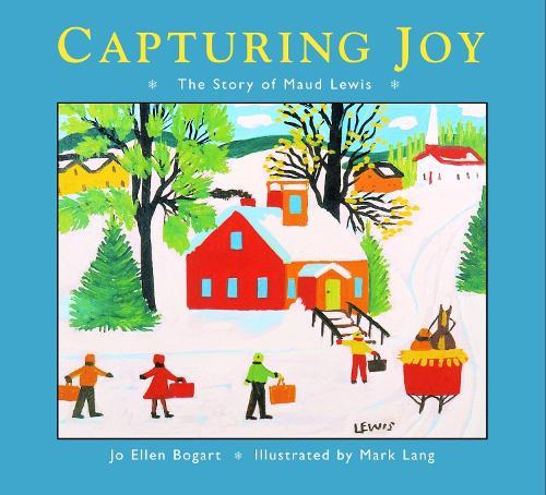 Capturing Joy: The Story of Maud Lewis  by Jo Ellen Bogart at Abbey's Bookshop, 