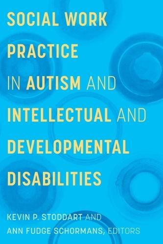 Social Work Practice in Autism and Intellectual and Developmental Disabilities  by Kevin P. Stoddart at Abbey's Bookshop, 