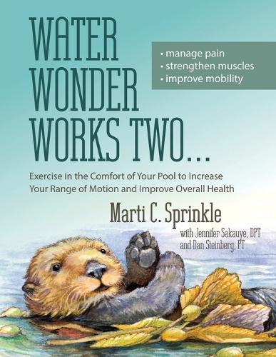 Water Wonder Works Two: Exercise in the Comfort of Your Pool to Increase Your Range of Motion and Improve Overall Health  by Marti C Sprinkle at Abbey's Bookshop, 