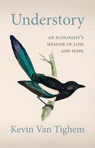 Understory: An Ecologist's Memoir of Loss and Hope