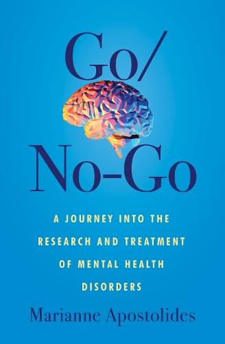 Go/No-Go: A Journey Into the Research and Treatment of Mental Health Disorders  by Marianne Apostolides at Abbey's Bookshop, 