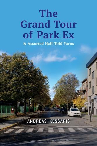 The Grand Tour of Park Ex: & Assorted Half-Told Yarns  by Andreas Kessaris at Abbey's Bookshop, 