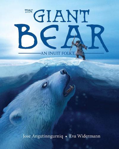 The Giant Bear: An Inuit Folktale  by Jose Angutinngurniq at Abbey's Bookshop, 