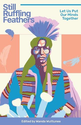 Still Ruffling Feathers: Let Us Put Our Minds Together  by Wanda Wuttunee at Abbey's Bookshop, 
