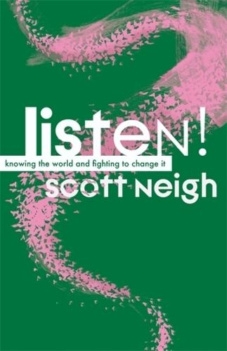 Listen!: Knowing the World and Fighting to Change It  by Scott Neigh at Abbey's Bookshop, 