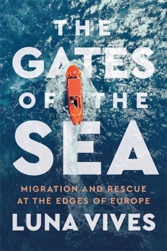 The Gates of the Sea: Migration and Rescue at the Edges of Europe  by Luna Vives at Abbey's Bookshop, 