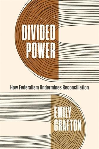 Divided Power: How Federalism Undermines Reconciliation  by Emily Grafton at Abbey's Bookshop, 
