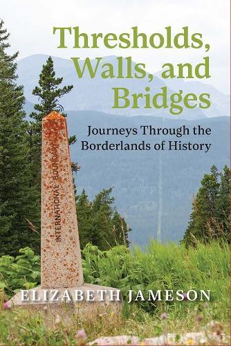 Thresholds, Walls, and Bridges: Journeys Through the Borderlands of Historya  by Elizabeth Jameson at Abbey's Bookshop, 