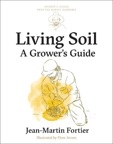 Living Soil: A Grower’s Guide  by Jean-Martin Fortier at Abbey's Bookshop, 