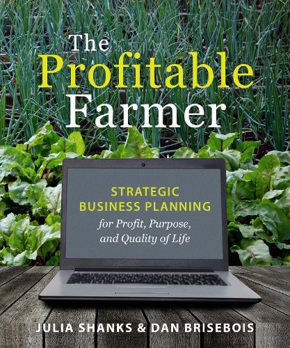 The Profitable Farmer: Strategic Business Planning for Profit, Purpose, and Quality of Life  by Julia Shanks at Abbey's Bookshop, 