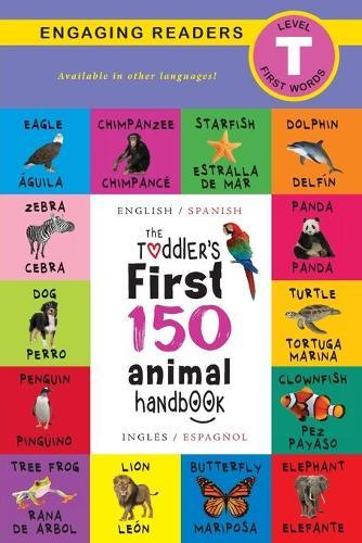 The Toddler's First 150 Animal Handbook: Bilingual (English / Spanish) (Inglés / Español): Pets, Aquatic, Forest, Birds, Bugs, Arctic, Tropical, Underground, Animals on Safari, and Farm Animals  by Ashley Lee at Abbey's Bookshop, 