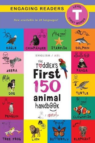 The Toddler's First 150 Animal Handbook (English / American Sign Language - ASL) Travel Edition: Animals on Safari, Pets, Birds, Aquatic, Forest, Bugs, Arctic, Tropical, Underground, and Farm Animals (Level T)  by Ashley Lee at Abbey's Bookshop, 