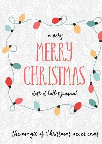 A Very Merry Christmas Dotted Bullet Journal: Cheaper and More Useful than a Card! (Holly) Medium A5 - 5.83X8.27