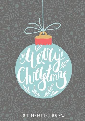 Merry Christmas Dotted Bullet Journal: Cheaper and More Useful than a Card! (Blue Ornament) Medium A5 - 5.83X8.27