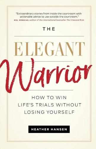 The Elegant Warrior: How To Win Life's Trials Without Losing Yourself  by Heather Hansen at Abbey's Bookshop, 